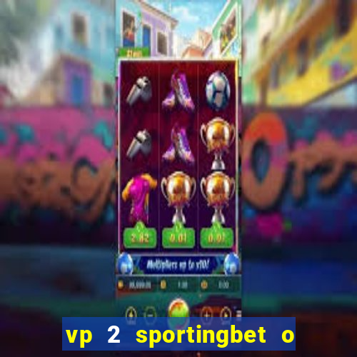 vp 2 sportingbet o que significa